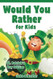 Would You Rather for Kids