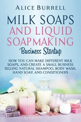Milk Soaps and Liquid Soapmaking Business Startup