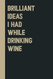 Brilliant Ideas I Had While Drinking wine