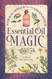 Essential Oil Magic Essential Oil Magic