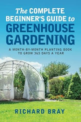The Complete Beginner's Guide to Greenhouse Gardening