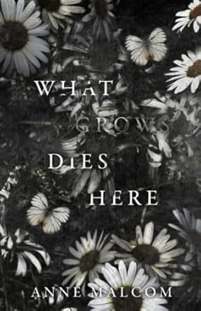What Grows Dies Here