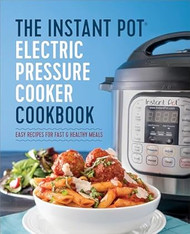 The Instant Pot Electric Pressure Cooker Cookbook: Easy