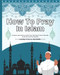 How To Pray In Islam
