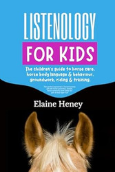 Listenology for Kids The children's guide to horse care