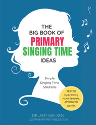 The Big Book of Primary Singing Time Ideas