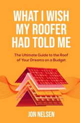 What I Wish My Roofer Had Told Me