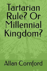 Tartarian Rule? Or Millennial Kingdom?