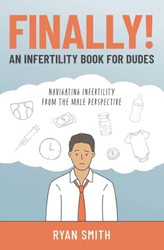 FINALLY! An Infertility Book for Dudes: Navigating