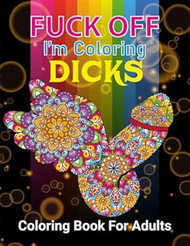 FUCK OFF I'M COLORING DICKS