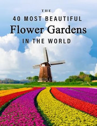 The 40 Most Beautiful Flower Gardens in the World