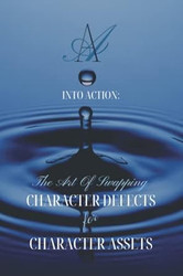 INTO ACTION: The Art Of Swapping Character Defects For Character
