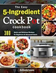 The Easy 5-Ingredient Crock Pot Cookbook