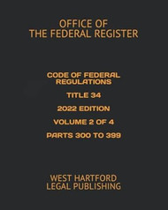 CODE OF FEDERAL REGULATIONS TITLE 34 2022 EDITION VOLUME 2 OF 4