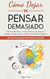 Como Dejar de Pensar Demasiado
