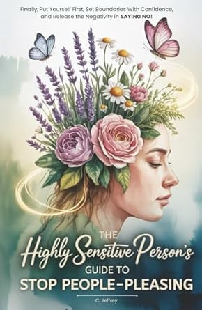 The Highly Sensitive Person's Guide to Stop People-Pleasing
