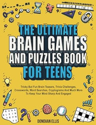 The Ultimate Brain Games And Puzzles Book For Teens