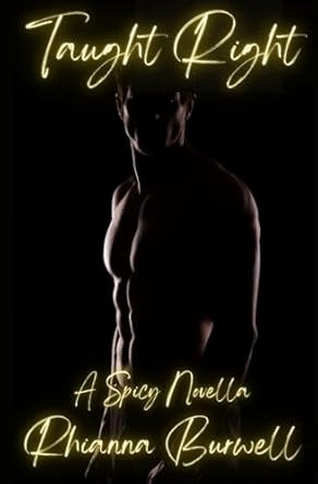 Taught Right: A Spicy Novella