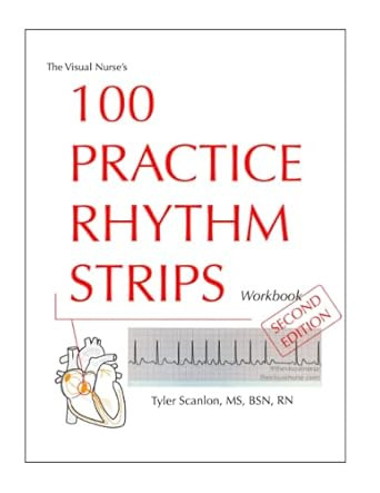 The Visual Nurse's 100 Practice Rhythm Strips Workbook 2ND EDITION