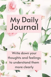 My Daily Journal Write down your thoughts and feelings to