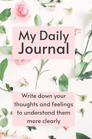 My Daily Journal Write down your thoughts and feelings to