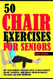 50 Chair Exercises For Seniors