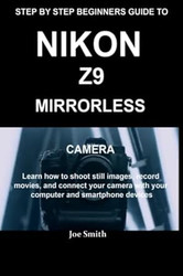 STEP BY STEP BEGINNERS GUIDE TO NIKON Z9 MIRRORLESS CAMERA