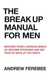 The Break Up Manual For Men