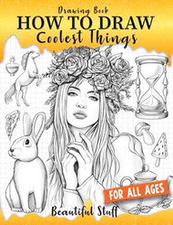 Drawing Book How to Draw Coolest Things Beautiful Stuff