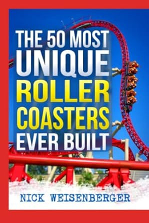 The 50 Most Unique Roller Coasters Ever Built