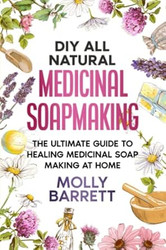DIY All Natural Medicinal Soapmaking