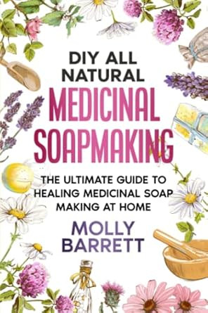 DIY All Natural Medicinal Soapmaking