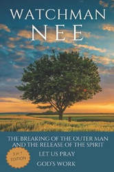 Watchman Nee Collection: The Breaking of the Outer Man and