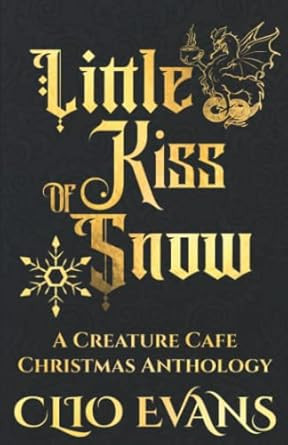 Little Kiss of Snow: A Creature Cafe Christmas Anthology