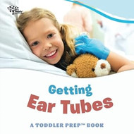 Getting Ear Tubes: A Toddler Prep Book
