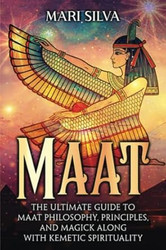 Maat: The Ultimate Guide to Maat Philosophy Principles and