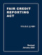 Fair Credit Reporting Act 15 U.S.C § 1681 Revised Fair Credit Reporting Act 15 U.S.C § 1681 Revised