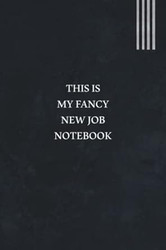 This Is My Fancy New Job Notebook