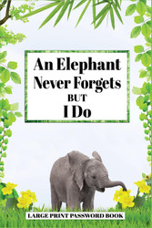 An Elephant Never Forgets but I Do Large Print Password Book