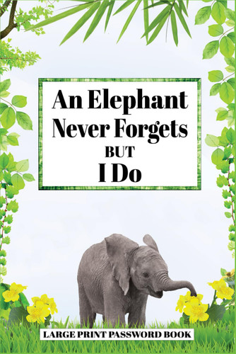 An Elephant Never Forgets but I Do Large Print Password Book
