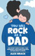 You Will Rock As a Dad! The Expert Guide to First-Time