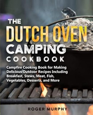 The Dutch Oven Camping Cookbook