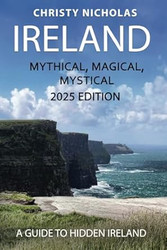 Ireland: Mythical Magical Mystical: A Guide to Hidden Ireland