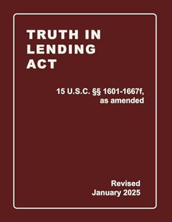Truth In Lending Act 15 U.S.C. §§ 1601-1667f as amended Revised