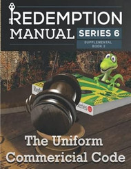 Redemption Manual 6.0 - The Uniform Commercial Code