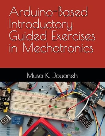 Arduino-Based Introductory Guided Exercises in Mechatronics