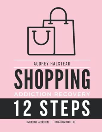 Addiction Recovery Workbook Compulsive Behavior; Shopping