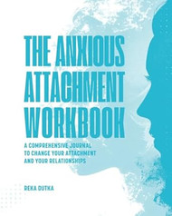 The Anxious Attachment Workbook