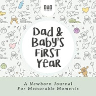 Dad and Baby's First Year: A Newborn Journal for Memorable Moments