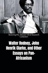 Walter Rodney John Henrik Clarke and Other Essays on